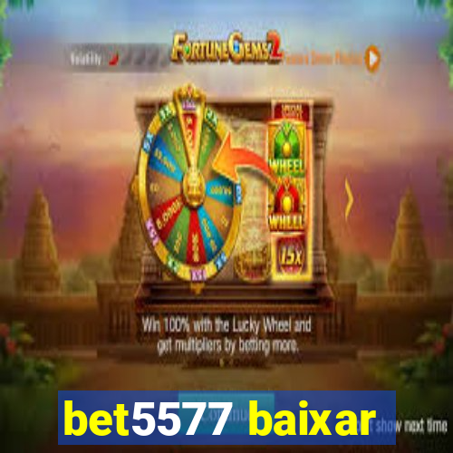 bet5577 baixar